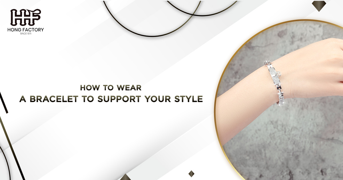 How to Wear a Bracelet to Support Your Style